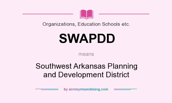 What does SWAPDD mean? It stands for Southwest Arkansas Planning and Development District