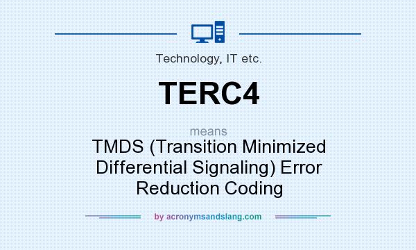 What does TERC4 mean? It stands for TMDS (Transition Minimized Differential Signaling) Error Reduction Coding