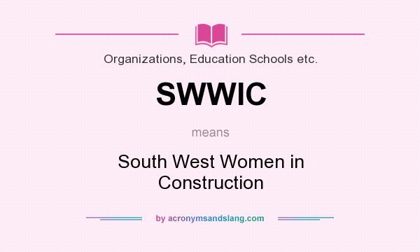 What does SWWIC mean? It stands for South West Women in Construction