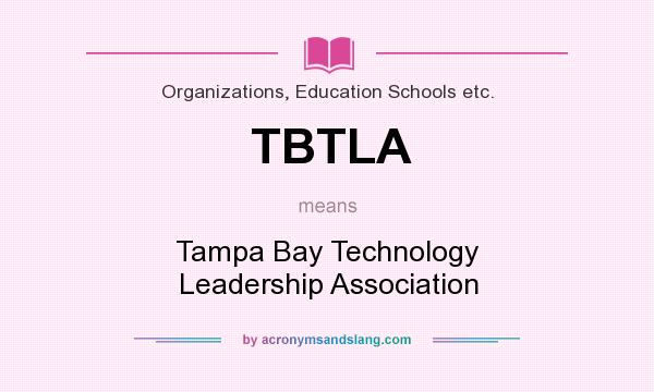What does TBTLA mean? It stands for Tampa Bay Technology Leadership Association