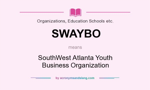 What does SWAYBO mean? It stands for SouthWest Atlanta Youth Business Organization