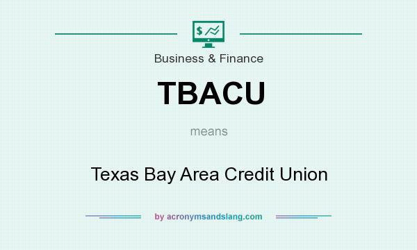 What does TBACU mean? It stands for Texas Bay Area Credit Union