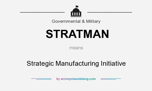 What does STRATMAN mean? It stands for Strategic Manufacturing Initiative