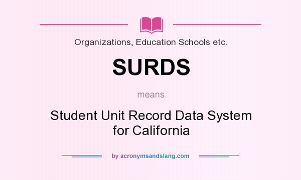 What does SURDS mean? It stands for Student Unit Record Data System for California