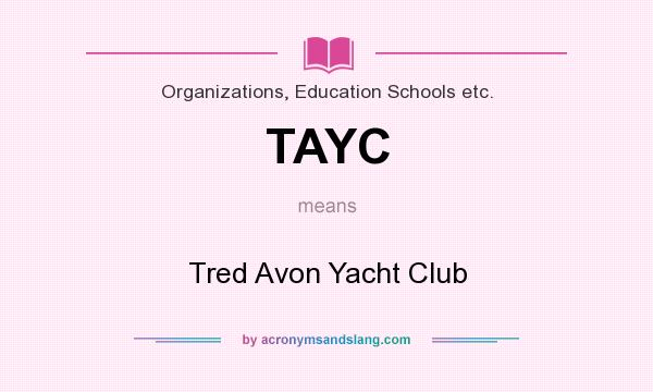 What does TAYC mean? It stands for Tred Avon Yacht Club
