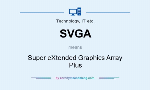 What does SVGA mean? It stands for Super eXtended Graphics Array Plus