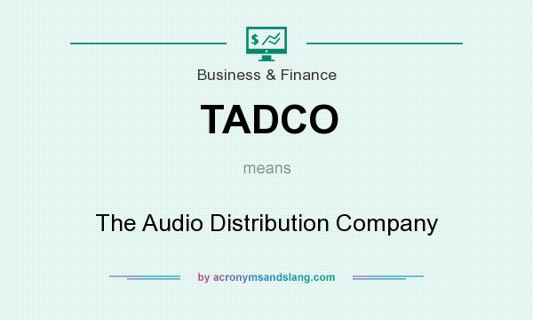 What does TADCO mean? It stands for The Audio Distribution Company