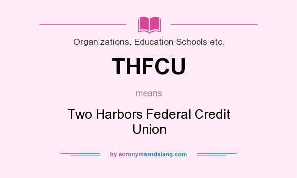 What does THFCU mean? It stands for Two Harbors Federal Credit Union