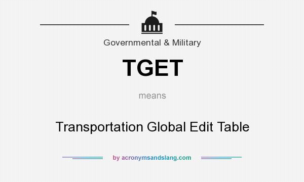 What does TGET mean? It stands for Transportation Global Edit Table