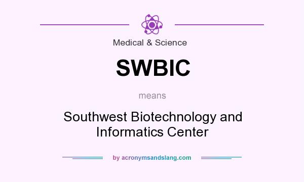 What does SWBIC mean? It stands for Southwest Biotechnology and Informatics Center