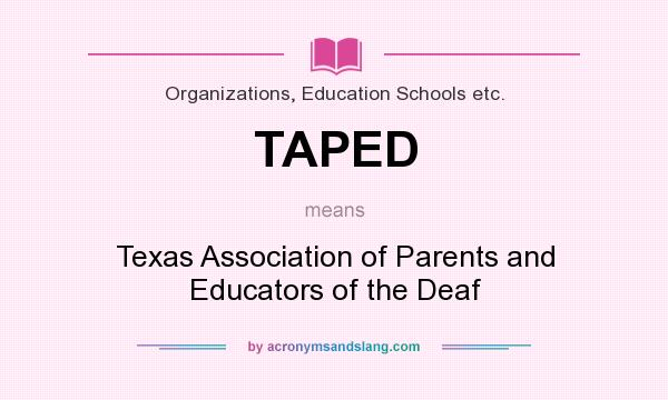 What does TAPED mean? It stands for Texas Association of Parents and Educators of the Deaf