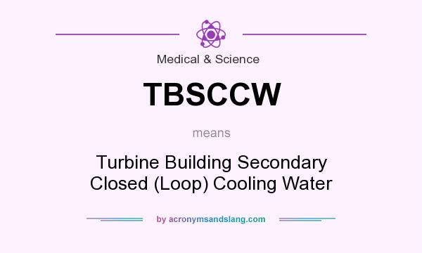 What does TBSCCW mean? It stands for Turbine Building Secondary Closed (Loop) Cooling Water