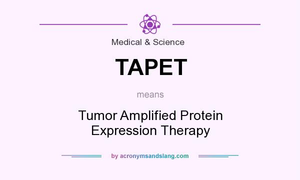 What does TAPET mean? It stands for Tumor Amplified Protein Expression Therapy