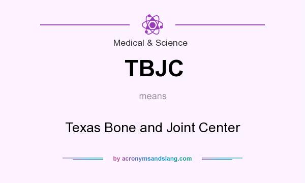 What does TBJC mean? It stands for Texas Bone and Joint Center
