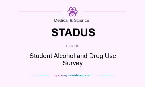 What does STADUS mean? It stands for Student Alcohol and Drug Use Survey