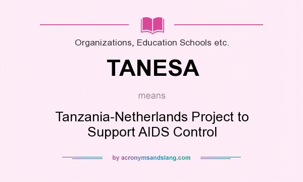 What does TANESA mean? It stands for Tanzania-Netherlands Project to Support AIDS Control