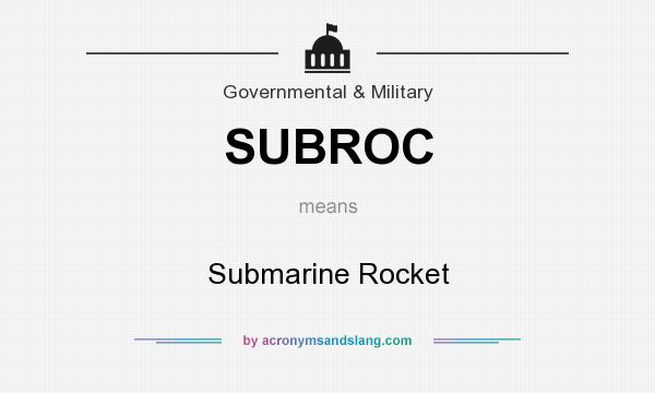 What does SUBROC mean? It stands for Submarine Rocket
