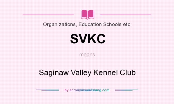 What does SVKC mean? It stands for Saginaw Valley Kennel Club