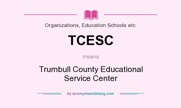 What does TCESC mean? It stands for Trumbull County Educational Service Center