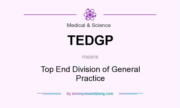 What does TEDGP mean? It stands for Top End Division of General Practice