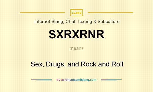 What does SXRXRNR mean? It stands for Sex, Drugs, and Rock and Roll