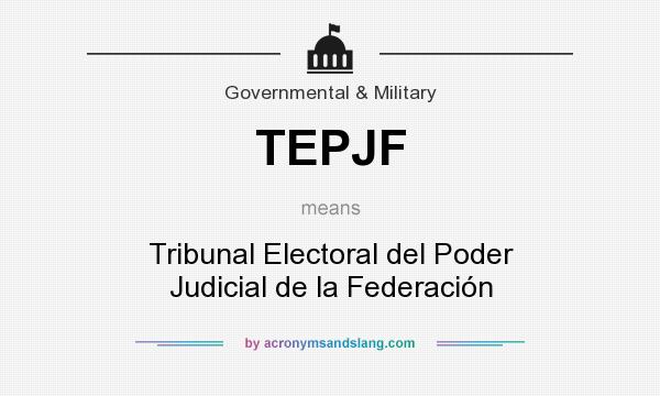 What does TEPJF mean? It stands for Tribunal Electoral del Poder Judicial de la Federación