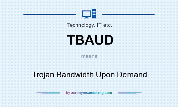 What does TBAUD mean? It stands for Trojan Bandwidth Upon Demand