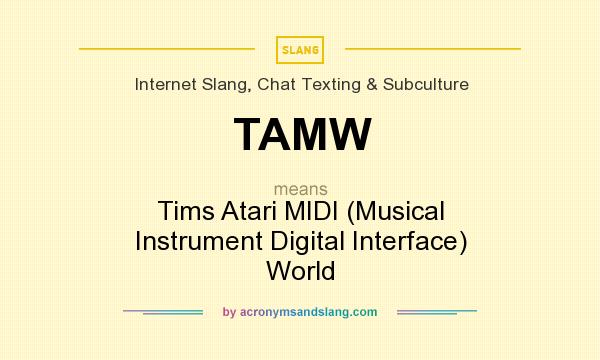 What does TAMW mean? It stands for Tims Atari MIDI (Musical Instrument Digital Interface) World