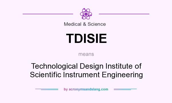 What does TDISIE mean? It stands for Technological Design Institute of Scientific Instrument Engineering
