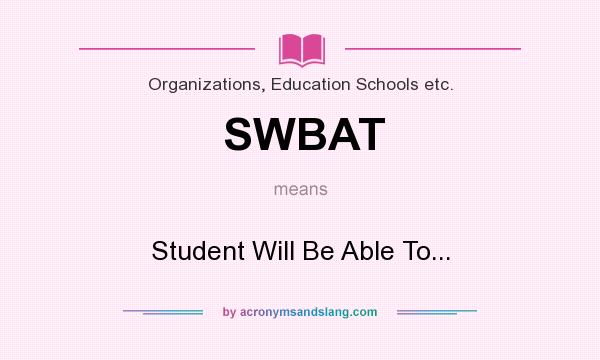 What does SWBAT mean? It stands for Student Will Be Able To...