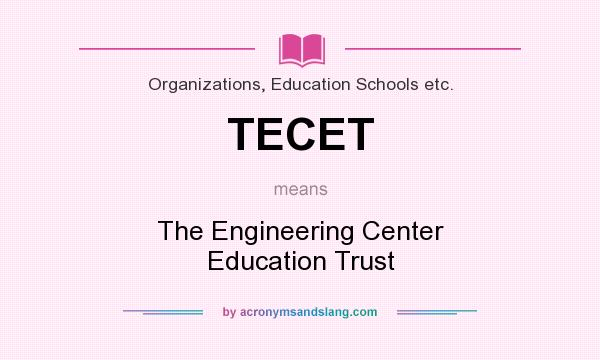 What does TECET mean? It stands for The Engineering Center Education Trust