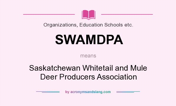 What does SWAMDPA mean? It stands for Saskatchewan Whitetail and Mule Deer Producers Association