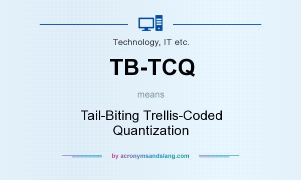 What does TB-TCQ mean? It stands for Tail-Biting Trellis-Coded Quantization