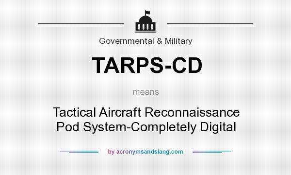 What does TARPS-CD mean? It stands for Tactical Aircraft Reconnaissance Pod System-Completely Digital