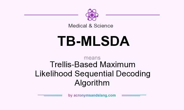 What does TB-MLSDA mean? It stands for Trellis-Based Maximum Likelihood Sequential Decoding Algorithm