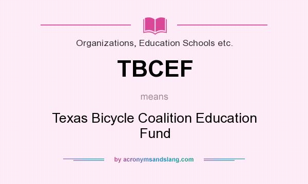 What does TBCEF mean? It stands for Texas Bicycle Coalition Education Fund