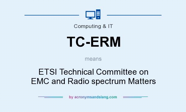 What does TC-ERM mean? It stands for ETSI Technical Committee on EMC and Radio spectrum Matters
