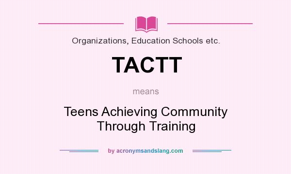 What does TACTT mean? It stands for Teens Achieving Community Through Training