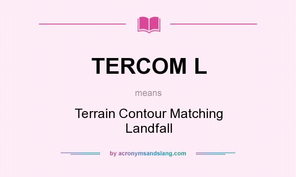 What does TERCOM L mean? It stands for Terrain Contour Matching Landfall