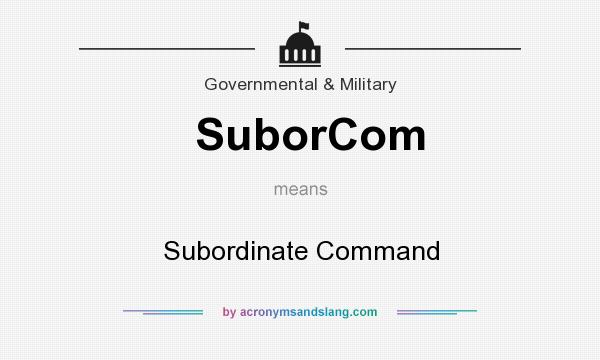 What does SuborCom mean? It stands for Subordinate Command