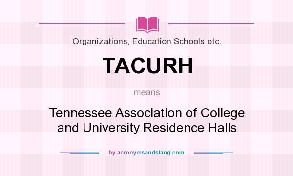 What does TACURH mean? It stands for Tennessee Association of College and University Residence Halls