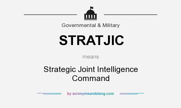What does STRATJIC mean? It stands for Strategic Joint Intelligence Command
