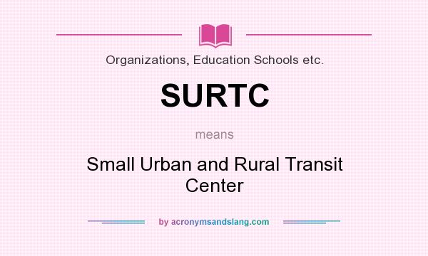 What does SURTC mean? It stands for Small Urban and Rural Transit Center