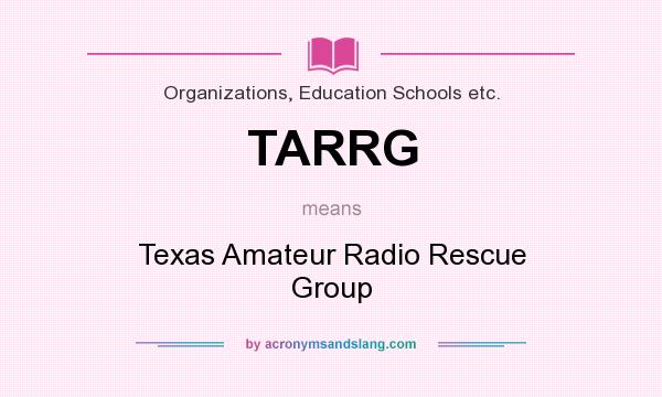 What does TARRG mean? It stands for Texas Amateur Radio Rescue Group