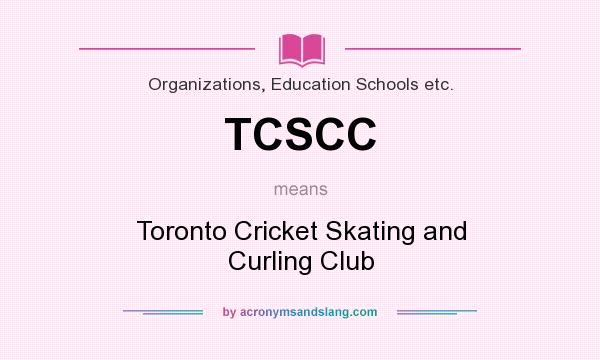 What does TCSCC mean? It stands for Toronto Cricket Skating and Curling Club