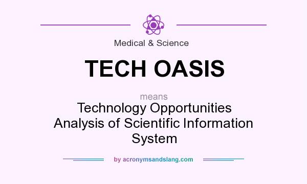 What does TECH OASIS mean? It stands for Technology Opportunities Analysis of Scientific Information System