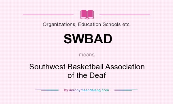 What does SWBAD mean? It stands for Southwest Basketball Association of the Deaf