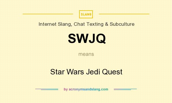 What does SWJQ mean? It stands for Star Wars Jedi Quest