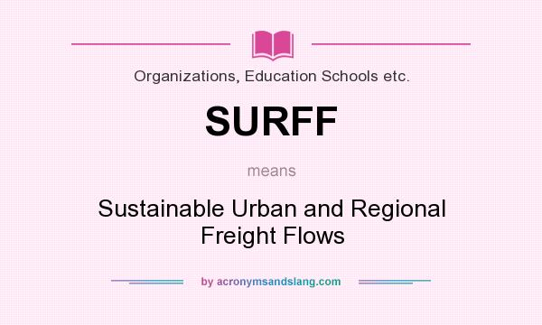 What does SURFF mean? It stands for Sustainable Urban and Regional Freight Flows