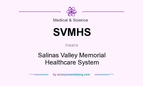What does SVMHS mean? It stands for Salinas Valley Memorial Healthcare System